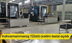 Kahramanmaraş TÜSAS üretim tesisi açıldı