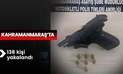 Kahramanmaraş’ta 138 kişi yakalandı