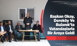 Başkan Okay, Dereköy Ve Bulanık’ta Vatandaşlarla Bir Araya Geldi