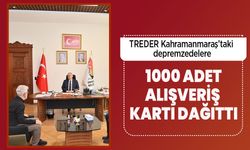 TREDER Kahramanmaraş’taki depremzedelere 1000 adet alışveriş kartı dağıttı