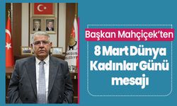 Başkan Mahçiçek’ten 8 Mart Dünya Kadınlar Günü mesajı