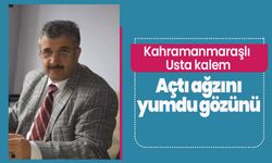 Kahramanmaraşlı Usta kalem açtı ağzını yumdu gözünü