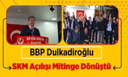 BBP Dulkadiroğlu SKM Açılışı Mitinge Dönüştü