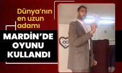 Dünya’nın en uzun adamı Mardin’de oyunu kullandı