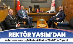 Rektör Yasım’dan Kahramanmaraş Milletvekillerine TBMM’de Ziyaret