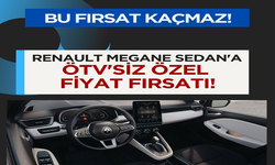 Sıfır Kilometre Renault Megane Sedan’a ÖTV’siz Özel Fiyat Fırsatı!