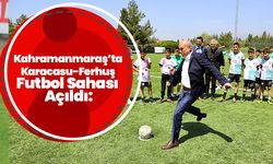Kahramanmaraş’ta Karacasu-Ferhuş Futbol Sahası Açıldı: Kaymakam Çelikkaya Töreni Yönetti