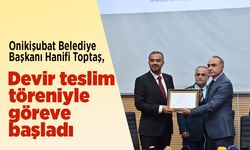 Onikişubat Belediye Başkanı Hanifi Toptaş, devir teslim töreniyle göreve başladı