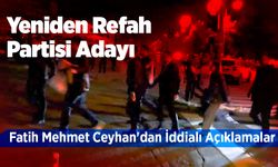 Yeniden Refah Partisi Adayı Fatih Mehmet Ceyhan'dan İddialı Açıklamalar