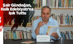 Şair Gündoğan, Halk Edebiyatı’na Işık Tuttu