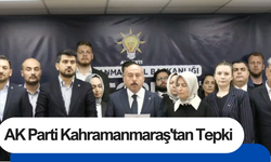 AK Parti Kahramanmaraş'tan Tepki