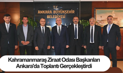 Kahramanmaraş Ziraat Odası Başkanları Ankara'da Toplantı Gerçekleştirdi