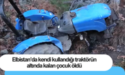 Elbistan’da kendi kullandığı traktörün altında kalan çocuk öldü