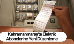 Kahramanmaraş'ta Elektrik Abonelerine Yeni Düzenleme