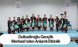 Dulkadiroğlu Gençlik Merkezi’nden Anlamlı Etkinlik