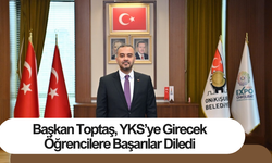 Başkan Toptaş, YKS’ye girecek öğrencilere başarılar diledi