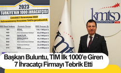 Başkan Buluntu, TİM İlk 1000’e Giren 7 İhracatçı Firmayı Tebrik Etti