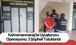 Kahramanmaraş'ta Uyuşturucu Operasyonu: 3 Şüpheli Tutuklandı