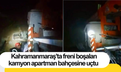 Kahramanmaraş’ta freni boşalan kamyon apartman bahçesine uçtu