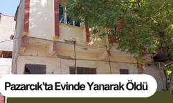 Pazarcık’ta Evinde Yanarak Öldü