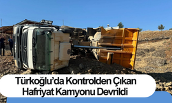 Türkoğlu’da kontrolden çıkan hafriyat kamyonu devrildi