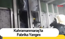 Kahramanmaraş’ta Fabrika Yangını