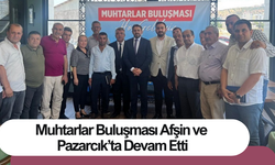 Muhtarlar Buluşması Afşin ve Pazarcık’ta Devam Etti