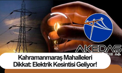 Kahramanmaraş Mahalleleri Dikkat: Elektrik Kesintisi Geliyor!