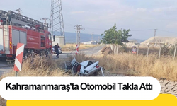 Kahramanmaraş'ta Otomobil Takla Attı! Otomobil Paramparça