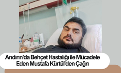 Andırın'da Behçet Hastalığı ile Mücadele Eden Mustafa Kürtül'den Çağrı