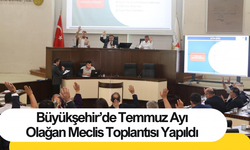 Büyükşehir’de Temmuz Ayı Olağan Meclis Toplantısı Yapıldı