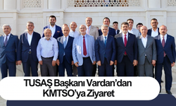 TUSAŞ Başkanı Vardan’dan KMTSO’ya Ziyaret