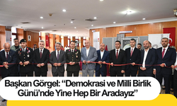 Başkan Görgel: “Demokrasi ve Milli Birlik Günü’nde Yine Hep Bir Aradayız”