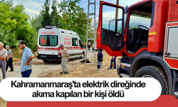 Kahramanmaraş'ta elektrik direğinde akıma kapılan bir kişi öldü