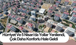 Hürriyet Ve 5 Nisan’da Yollar Yenilendi, Çok Daha Konforlu Hale Geldi