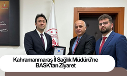 Kahramanmaraş İl Sağlık Müdürü'ne BASK'tan Ziyaret