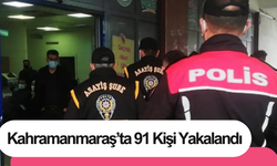 Kahramanmaraş’ta 91 Kişi Yakalandı