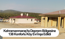 Kahramanmaraş’ta Deprem Bölgesine 138 Konforlu Köy Evi İnşa Edildi