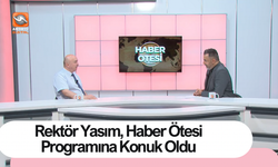 Rektör Yasım, Haber Ötesi Programına Konuk Oldu