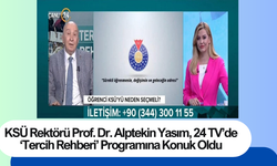 KSÜ Rektörü Prof. Dr. Alptekin Yasım, 24 TV’de ‘Tercih Rehberi’ Programına Konuk Oldu