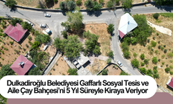 Dulkadiroğlu Belediyesi Gaffarlı Sosyal Tesis ve Aile Çay Bahçesi’ni 5 Yıl Süreyle Kiraya Veriyor