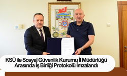 KSÜ ile Sosyal Güvenlik Kurumu İl Müdürlüğü Arasında İş Birliği Protokolü İmzalandı