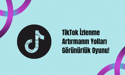 TikTok İzlenme Artırmanın Yolları: Görünürlük Oyunu!