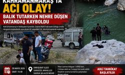 Kahramanmaraş’ta Ceyhan Nehri’ne düşen şahıs akıntıya kapılıp kayboldu