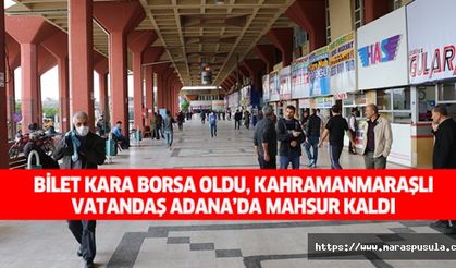 Bilet kara borsa oldu, Kahramanmaraşlı vatandaş Adana’da mahsur kaldı