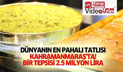 Dünyanın en pahalı tatlısı Kahramanmaraş'ta! Bir tepsisi 2.5 milyon lira