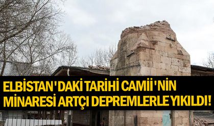 Elbistan'daki tarihi Camii'nin minaresi artçı depremlerle yıkıldı!
