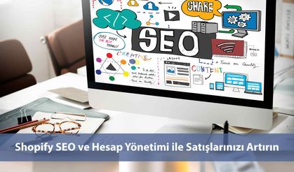 Shopify SEO ve Hesap Yönetimi ile Satışlarınızı Artırın