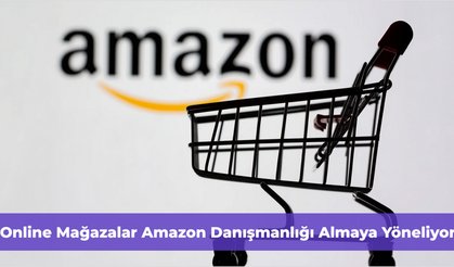 Online Mağazalar Amazon Danışmanlığı Almaya Yöneliyor