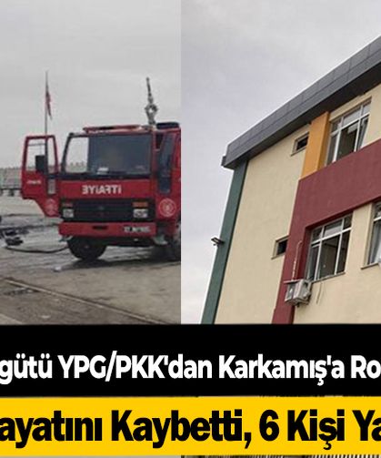 Terör örgütü YPG/PKK'nın Karkamış'a roketli saldırısında 2 kişi hayatını kaybetti